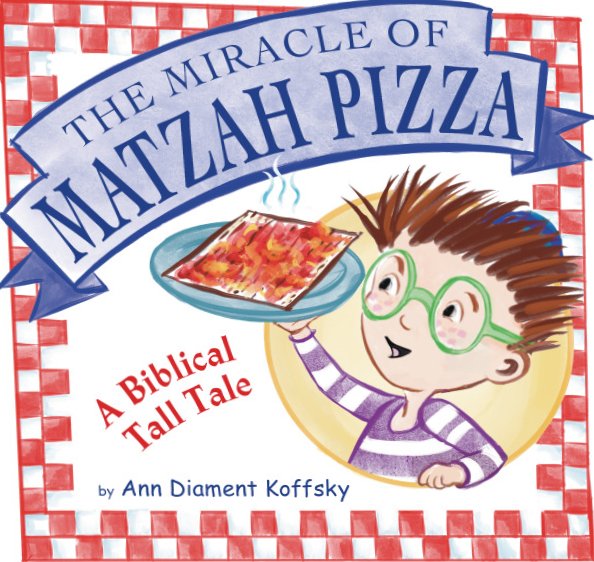 Cover of The Miracle of Matzah Pizza: A Biblical Tall Tale